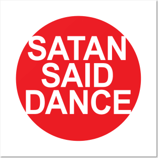 SATAN SAID DANCE Posters and Art
